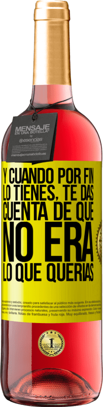 29,95 € Envío gratis | Vino Rosado Edición ROSÉ Y cuando por fin lo tienes, te das cuenta de que no era lo que querías Etiqueta Amarilla. Etiqueta personalizable Vino joven Cosecha 2025 Tempranillo