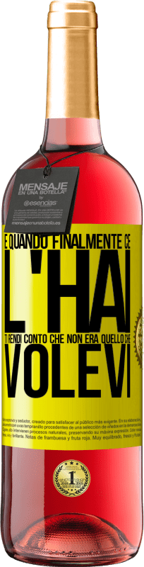 29,95 € Spedizione Gratuita | Vino rosato Edizione ROSÉ E quando finalmente ce l'hai, ti rendi conto che non era quello che volevi Etichetta Gialla. Etichetta personalizzabile Vino giovane Raccogliere 2025 Tempranillo