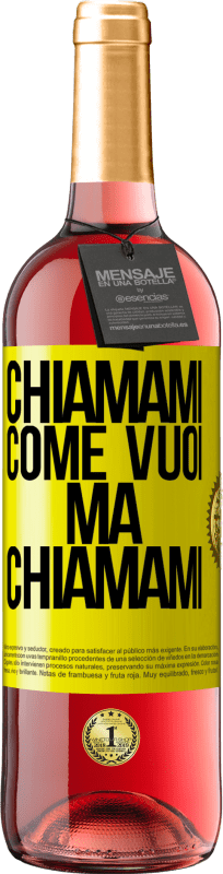 «Chiamami come vuoi, ma chiamami» Edizione ROSÉ