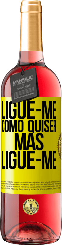 «Ligue-me como quiser, mas ligue-me» Edição ROSÉ