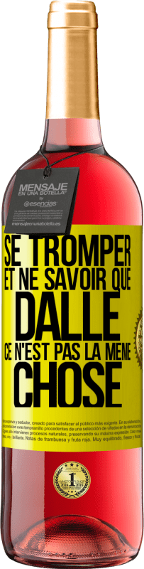 29,95 € Envoi gratuit | Vin rosé Édition ROSÉ Se tromper et ne savoir que dalle, ce n'est pas la même chose Étiquette Jaune. Étiquette personnalisable Vin jeune Récolte 2025 Tempranillo