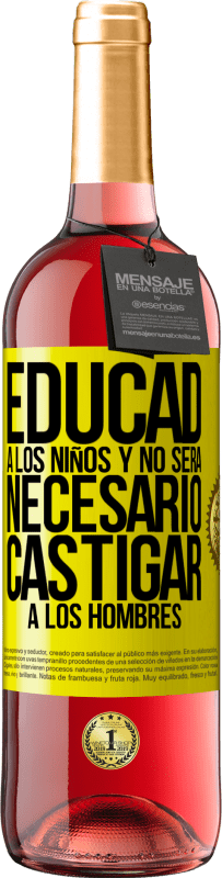 29,95 € | Vino Rosado Edición ROSÉ Educad a los niños y no será necesario castigar a los hombres Etiqueta Amarilla. Etiqueta personalizable Vino joven Cosecha 2025 Tempranillo