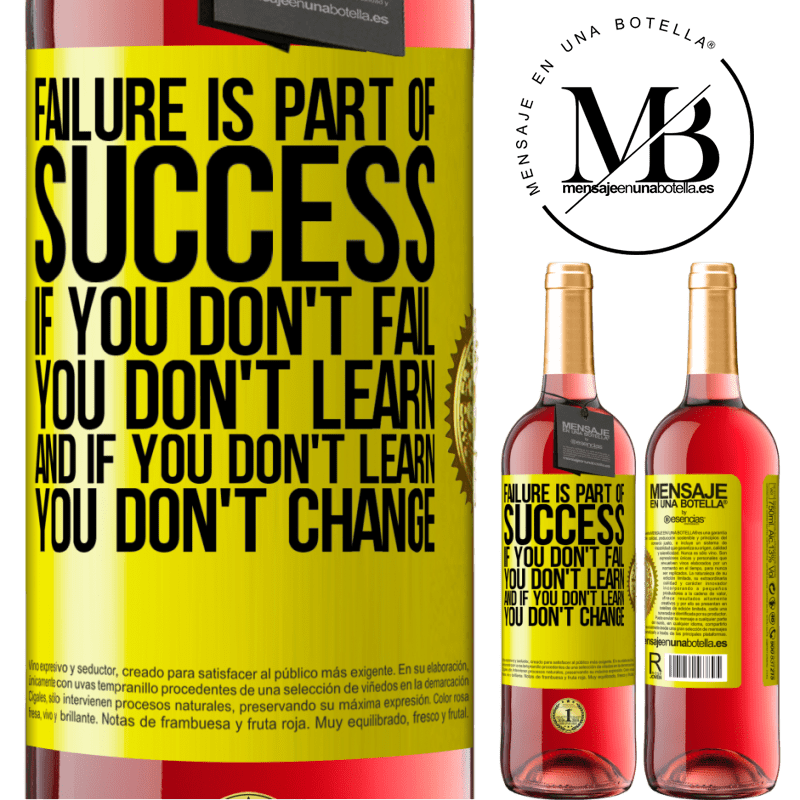 29,95 € Free Shipping | Rosé Wine ROSÉ Edition Failure is part of success. If you don't fail, you don't learn. And if you don't learn, you don't change Yellow Label. Customizable label Young wine Harvest 2021 Tempranillo