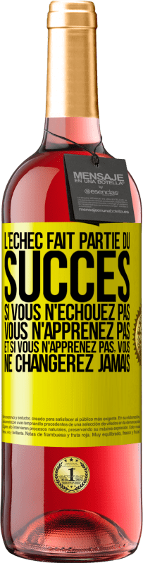 29,95 € | Vin rosé Édition ROSÉ L'échec fait partie du succès. Si vous n'échouez pas vous n'apprenez pas. Et si vous n'apprenez pas, vous ne changerez jamais Étiquette Jaune. Étiquette personnalisable Vin jeune Récolte 2024 Tempranillo