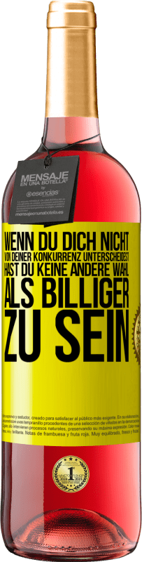 Kostenloser Versand | Roséwein ROSÉ Ausgabe Wenn du dich nicht von deiner Konkurrenz unterscheidest, hast du keine andere Wahl, als billiger zu sein Gelbes Etikett. Anpassbares Etikett Junger Wein Ernte 2023 Tempranillo