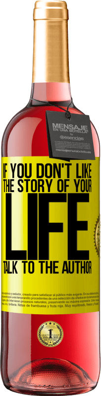 29,95 € Free Shipping | Rosé Wine ROSÉ Edition If you don't like the story of your life, talk to the author Yellow Label. Customizable label Young wine Harvest 2022 Tempranillo