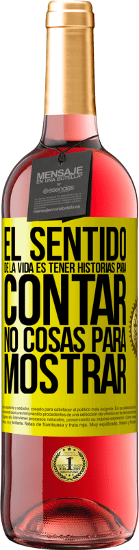 29,95 € | Vino Rosado Edición ROSÉ El sentido de la vida es tener historias para contar, no cosas para mostrar Etiqueta Amarilla. Etiqueta personalizable Vino joven Cosecha 2024 Tempranillo