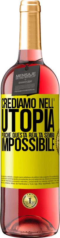 «Crediamo nell'utopia perché questa realtà sembra impossibile» Edizione ROSÉ