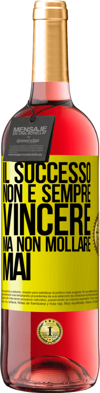 «Il successo non è sempre vincere, ma non mollare mai» Edizione ROSÉ