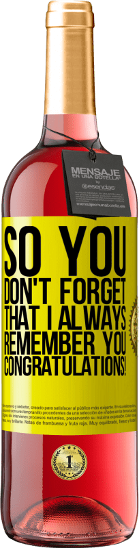 29,95 € | Rosé Wine ROSÉ Edition So you don't forget that I always remember you. Congratulations! Yellow Label. Customizable label Young wine Harvest 2023 Tempranillo