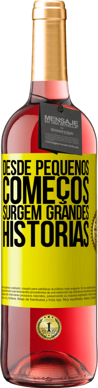 «Desde pequenos começos, surgem grandes histórias» Edição ROSÉ