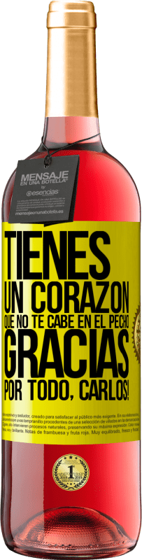 29,95 € | Vino Rosado Edición ROSÉ Tienes un corazón que no te cabe en el pecho. Gracias por todo, Carlos! Etiqueta Amarilla. Etiqueta personalizable Vino joven Cosecha 2025 Tempranillo