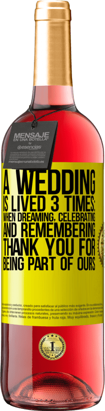 29,95 € | Rosé Wine ROSÉ Edition A wedding is lived 3 times: when dreaming, celebrating and remembering. Thank you for being part of ours Yellow Label. Customizable label Young wine Harvest 2023 Tempranillo