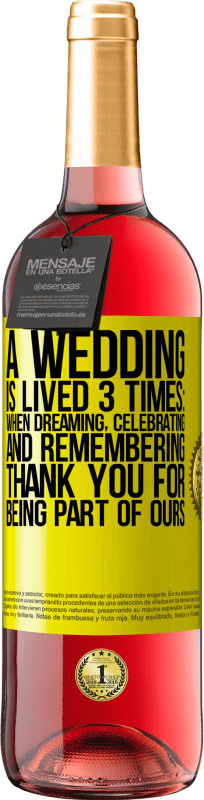 29,95 € | Rosé Wine ROSÉ Edition A wedding is lived 3 times: when dreaming, celebrating and remembering. Thank you for being part of ours Yellow Label. Customizable label Young wine Harvest 2024 Tempranillo