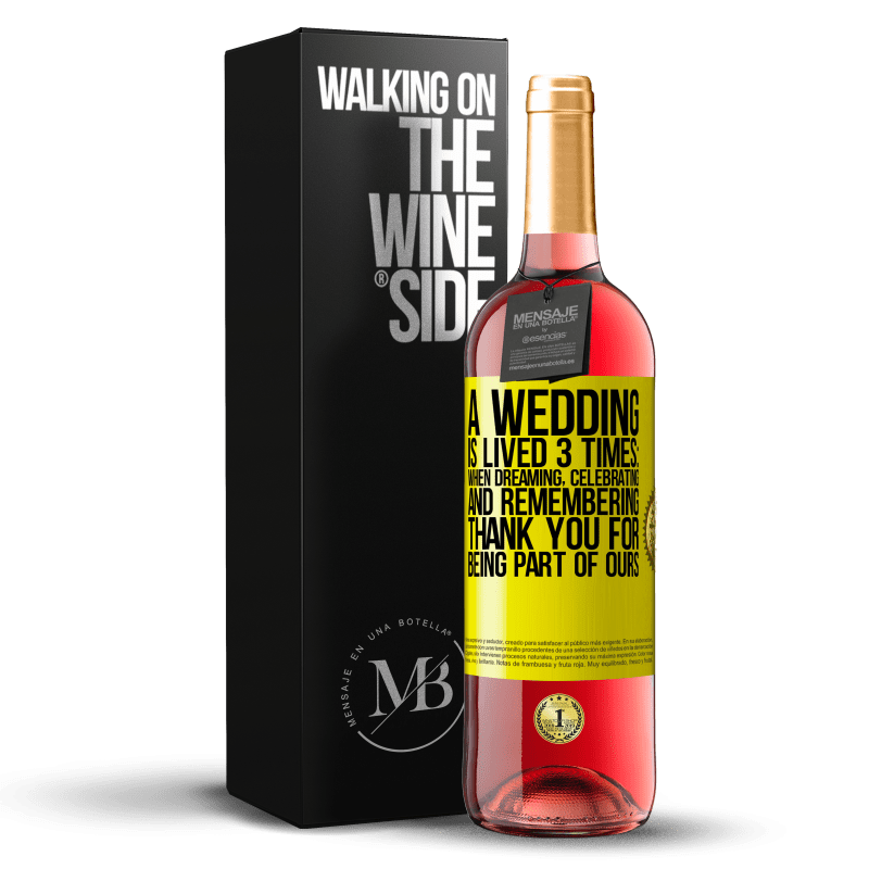 29,95 € Free Shipping | Rosé Wine ROSÉ Edition A wedding is lived 3 times: when dreaming, celebrating and remembering. Thank you for being part of ours Yellow Label. Customizable label Young wine Harvest 2023 Tempranillo