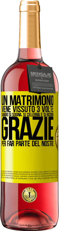 29,95 € Spedizione Gratuita | Vino rosato Edizione ROSÉ Un matrimonio viene vissuto 3 volte: quando si sogna, si celebra e si ricorda. Grazie per far parte del nostro Etichetta Gialla. Etichetta personalizzabile Vino giovane Raccogliere 2025 Tempranillo