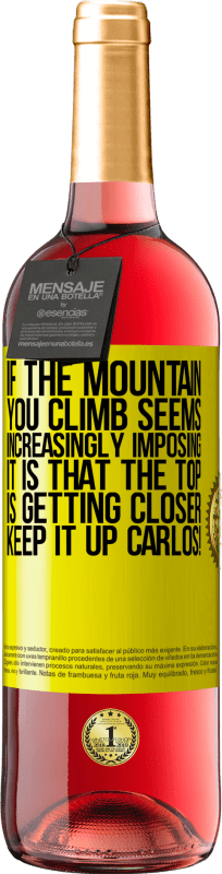 29,95 € | Rosé Wine ROSÉ Edition If the mountain you climb seems increasingly imposing, it is that the top is getting closer. Keep it up Carlos! Yellow Label. Customizable label Young wine Harvest 2023 Tempranillo