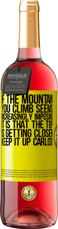 29,95 € Free Shipping | Rosé Wine ROSÉ Edition If the mountain you climb seems increasingly imposing, it is that the top is getting closer. Keep it up Carlos! Yellow Label. Customizable label Young wine Harvest 2024 Tempranillo