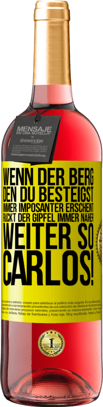 29,95 € | Roséwein ROSÉ Ausgabe Wenn der Berg, den du besteigst, immer imposanter erscheint, rückt der Gipfel immer näher. Weiter so, Carlos! Gelbes Etikett. Anpassbares Etikett Junger Wein Ernte 2024 Tempranillo