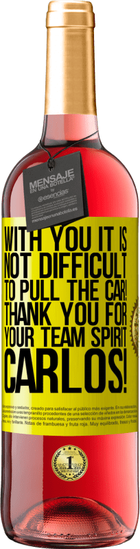29,95 € | Rosé Wine ROSÉ Edition With you it is not difficult to pull the car! Thank you for your team spirit Carlos! Yellow Label. Customizable label Young wine Harvest 2023 Tempranillo