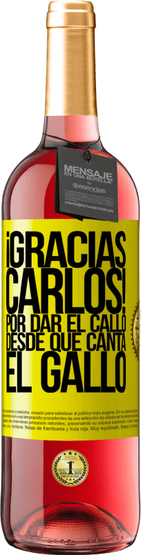 29,95 € | Rosé Wine ROSÉ Edition Gracias Carlos! Por dar el callo desde que canta el gallo Yellow Label. Customizable label Young wine Harvest 2023 Tempranillo