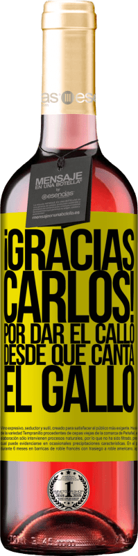 29,95 € | Vin rosé Édition ROSÉ Gracias Carlos! Por dar el callo desde que canta el gallo Étiquette Jaune. Étiquette personnalisable Vin jeune Récolte 2025 Tempranillo