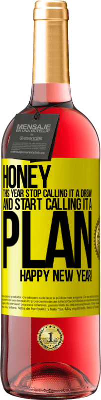 29,95 € | Rosé Wine ROSÉ Edition Honey, this year stop calling it a dream and start calling it a plan. Happy New Year! Yellow Label. Customizable label Young wine Harvest 2023 Tempranillo