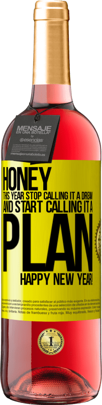 29,95 € | Rosé Wine ROSÉ Edition Honey, this year stop calling it a dream and start calling it a plan. Happy New Year! Yellow Label. Customizable label Young wine Harvest 2025 Tempranillo