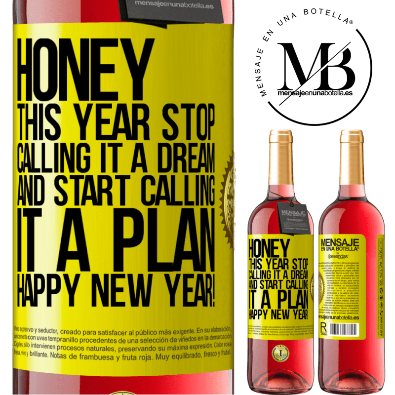 29,95 € Free Shipping | Rosé Wine ROSÉ Edition Honey, this year stop calling it a dream and start calling it a plan. Happy New Year! Yellow Label. Customizable label Young wine Harvest 2023 Tempranillo