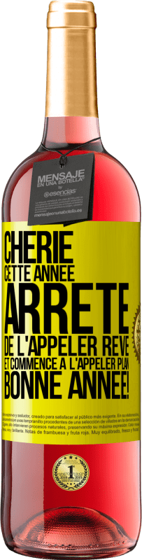 29,95 € | Vin rosé Édition ROSÉ Chérie cette année, arrête de l'appeler rêve et commence à l'appeler plan. Bonne année! Étiquette Jaune. Étiquette personnalisable Vin jeune Récolte 2024 Tempranillo