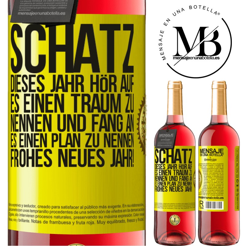 29,95 € Kostenloser Versand | Roséwein ROSÉ Ausgabe Schatz, dieses Jahr hör auf, es einen Traum zu nennen und fang an, es einen Plan zu nennen: Frohes neues Jahr! Gelbes Etikett. Anpassbares Etikett Junger Wein Ernte 2023 Tempranillo