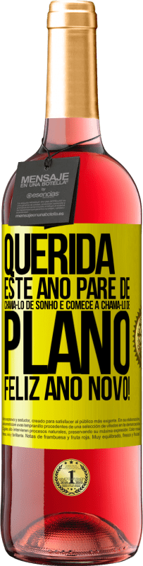 29,95 € Envio grátis | Vinho rosé Edição ROSÉ Querida, este ano pare de chamá-lo de sonho e comece a chamá-lo de plano. Feliz Ano Novo! Etiqueta Amarela. Etiqueta personalizável Vinho jovem Colheita 2025 Tempranillo