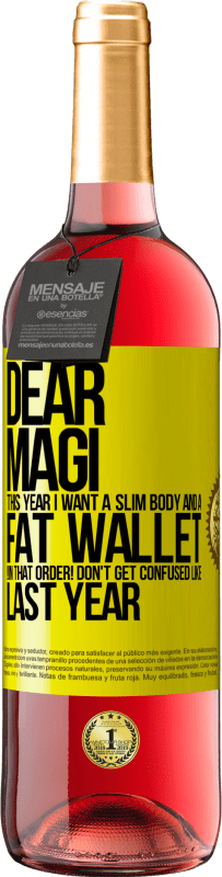 29,95 € | Rosé Wine ROSÉ Edition Dear Magi, this year I want a slim body and a fat wallet. !In that order! Don't get confused like last year Yellow Label. Customizable label Young wine Harvest 2023 Tempranillo