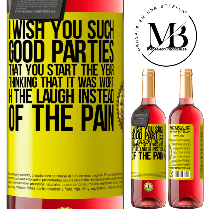 29,95 € Free Shipping | Rosé Wine ROSÉ Edition I wish you such good parties, that you start the year thinking that it was worth the laugh instead of the pain Yellow Label. Customizable label Young wine Harvest 2023 Tempranillo