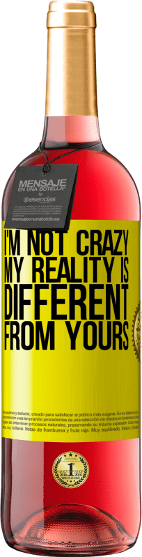29,95 € Free Shipping | Rosé Wine ROSÉ Edition I'm not crazy, my reality is different from yours Yellow Label. Customizable label Young wine Harvest 2025 Tempranillo