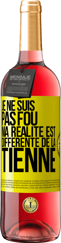 29,95 € | Vin rosé Édition ROSÉ Je ne suis pas fou, ma réalité est différente de la tienne Étiquette Jaune. Étiquette personnalisable Vin jeune Récolte 2024 Tempranillo