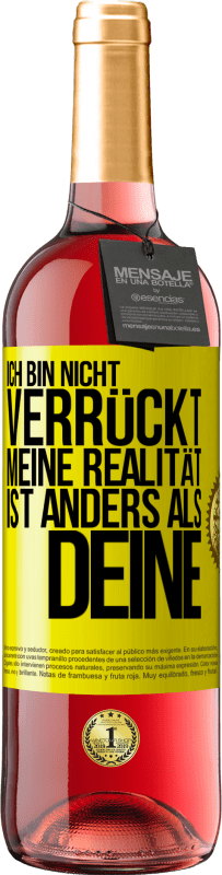 29,95 € Kostenloser Versand | Roséwein ROSÉ Ausgabe Ich bin nicht verrückt, meine Realität ist anders als deine Gelbes Etikett. Anpassbares Etikett Junger Wein Ernte 2024 Tempranillo