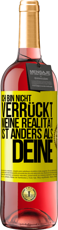 29,95 € | Roséwein ROSÉ Ausgabe Ich bin nicht verrückt, meine Realität ist anders als deine Gelbes Etikett. Anpassbares Etikett Junger Wein Ernte 2025 Tempranillo