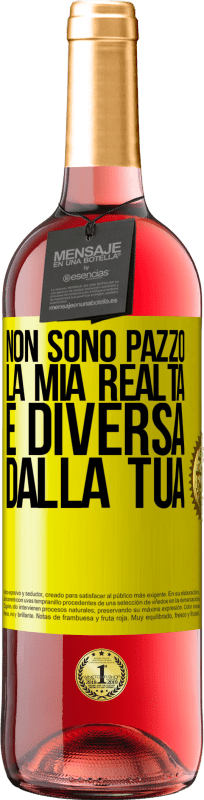 29,95 € | Vino rosato Edizione ROSÉ Non sono pazzo, la mia realtà è diversa dalla tua Etichetta Gialla. Etichetta personalizzabile Vino giovane Raccogliere 2024 Tempranillo