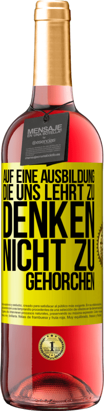 29,95 € | Roséwein ROSÉ Ausgabe Auf eine Ausbildung, die uns lehrt zu denken, nicht zu gehorchen Gelbes Etikett. Anpassbares Etikett Junger Wein Ernte 2024 Tempranillo