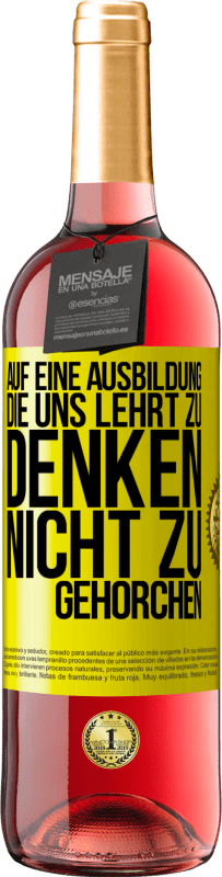 29,95 € | Roséwein ROSÉ Ausgabe Auf eine Ausbildung, die uns lehrt zu denken, nicht zu gehorchen Gelbes Etikett. Anpassbares Etikett Junger Wein Ernte 2025 Tempranillo