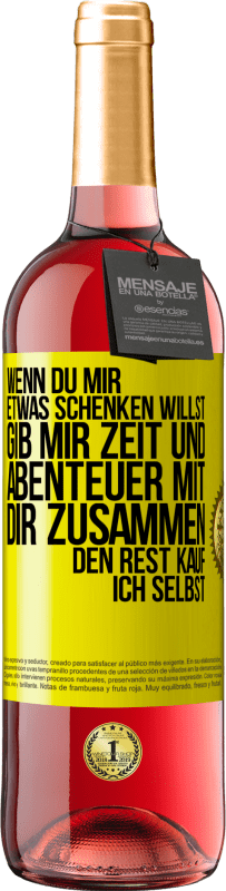 29,95 € Kostenloser Versand | Roséwein ROSÉ Ausgabe Wenn du mir etwas schenken willst, gib mir Zeit und Abenteuer mit dir zusammen. Den Rest kauf ich selbst. Gelbes Etikett. Anpassbares Etikett Junger Wein Ernte 2025 Tempranillo