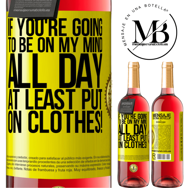 29,95 € Free Shipping | Rosé Wine ROSÉ Edition If you're going to be on my mind all day, at least put on clothes! Yellow Label. Customizable label Young wine Harvest 2024 Tempranillo