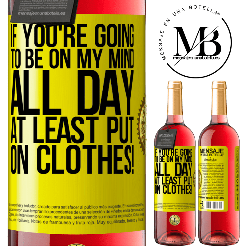29,95 € Free Shipping | Rosé Wine ROSÉ Edition If you're going to be on my mind all day, at least put on clothes! Yellow Label. Customizable label Young wine Harvest 2025 Tempranillo