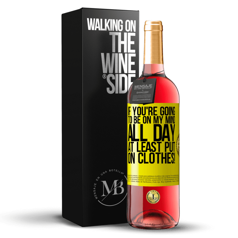 24,95 € Free Shipping | Rosé Wine ROSÉ Edition If you're going to be on my mind all day, at least put on clothes! Yellow Label. Customizable label Young wine Harvest 2021 Tempranillo