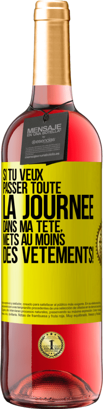 29,95 € | Vin rosé Édition ROSÉ Si tu veux passer toute la journée dans ma tête, mets au moins des vêtements! Étiquette Jaune. Étiquette personnalisable Vin jeune Récolte 2024 Tempranillo