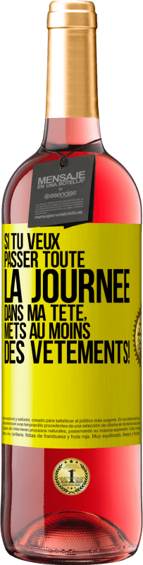 29,95 € Envoi gratuit | Vin rosé Édition ROSÉ Si tu veux passer toute la journée dans ma tête, mets au moins des vêtements! Étiquette Jaune. Étiquette personnalisable Vin jeune Récolte 2025 Tempranillo