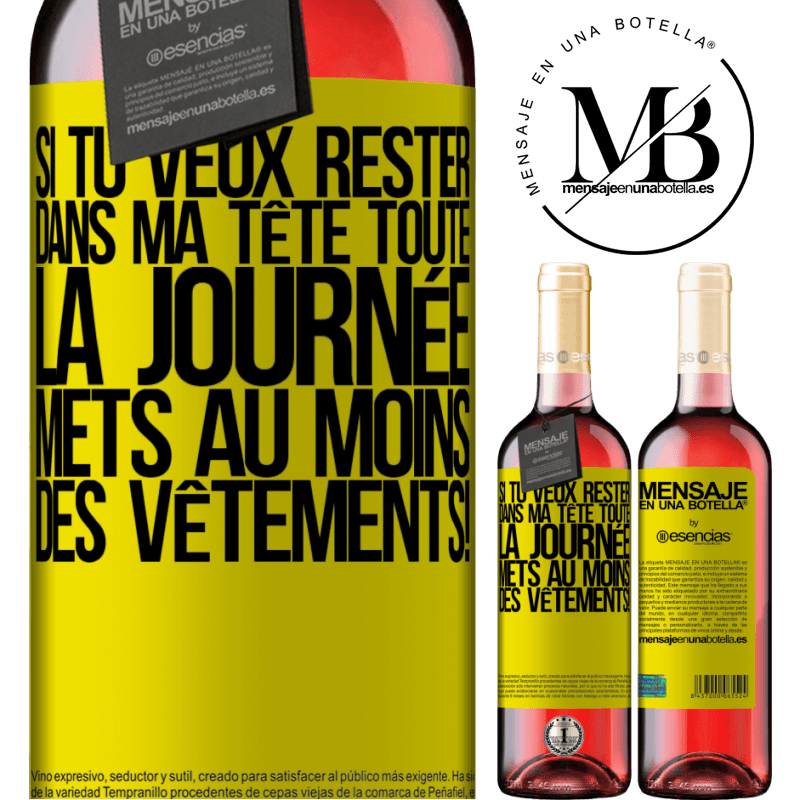 «Si tu veux passer toute la journée dans ma tête, mets au moins des vêtements!» Édition ROSÉ