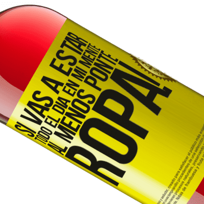 Expresiones Únicas y Personales. «Si vas a estar todo el día en mi mente, al menos ponte ropa!» Edición ROSÉ