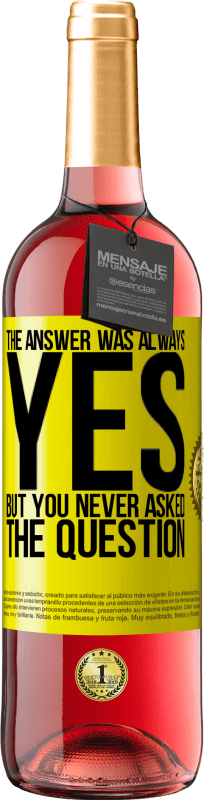 29,95 € Free Shipping | Rosé Wine ROSÉ Edition The answer was always YES. But you never asked the question Yellow Label. Customizable label Young wine Harvest 2022 Tempranillo